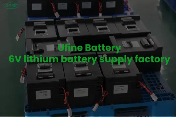 ufine battery 6v lithium battery supply factory