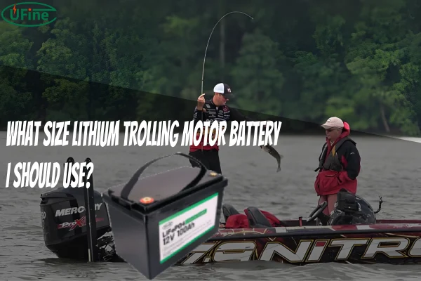 what size lithium trolling motor battery i should use