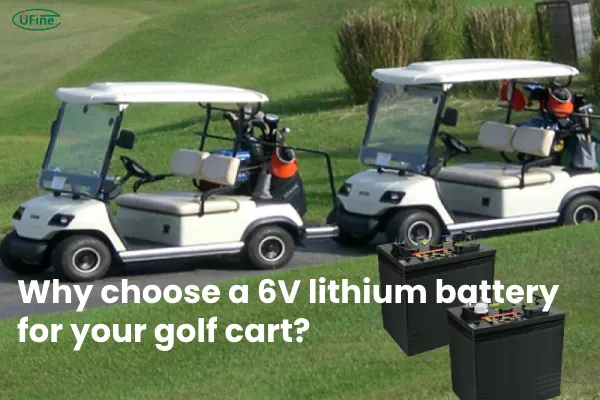 why choose a 6v lithium battery for your golf cart