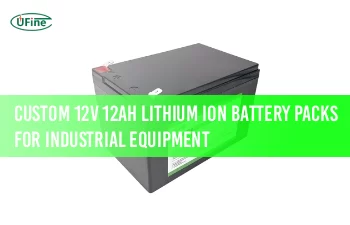 custom 12v 12ah lithium ion battery packs for industrial equipment