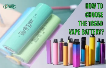 how to choose the 18650 vape battery